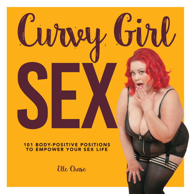 Curvy Girl Sex: 101 Body Positive Positions to Empower Your Sex Life by Elle Chase